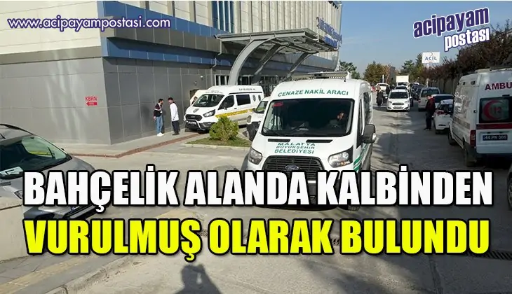 Bahçelik alanda kalbinden vurulmuş halde
                    bulunan şahıs hayatını kaybetti