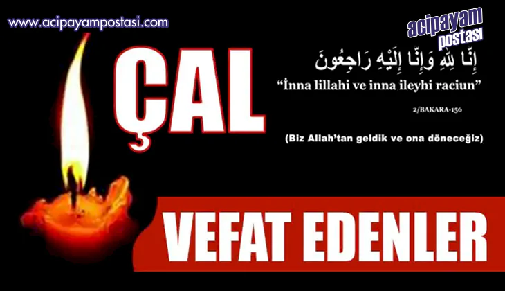 ÇAL İLÇESİNDE VEFAT
                    EDENLER