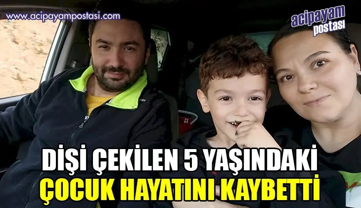 Dişi çekilen 5 yaşındaki çocuk hayatını
                    kaybetti