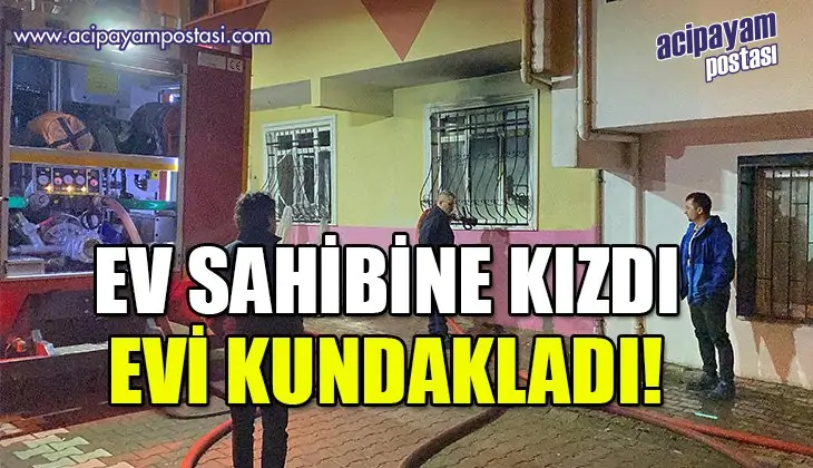 Ev sahibine
                    kızdı, evi kundakladı