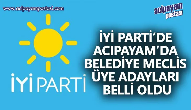 İYİ Parti’de Acıpayam’da Belediye Meclis                    Üye Adayları Belli Oldu