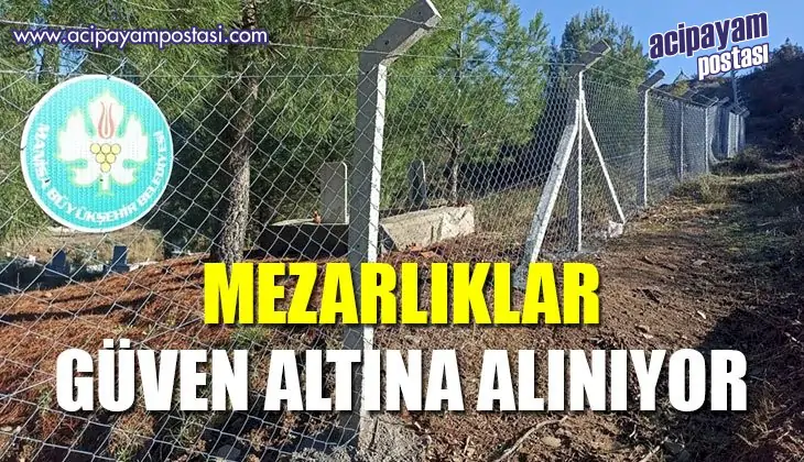 Salihli
                    mezarlıkları güven altına
                    alınıyor