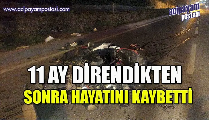 Trafik kazası sonrası 11 ay süren yaşam
                    savaşını kaybetti