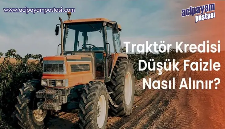 Traktör
                    Kredisi Düşük Faizle Nasıl
                    Alınır?